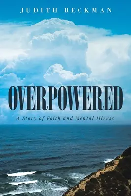 Dominado: Una historia de fe y enfermedad mental - Overpowered: A Story of Faith and Mental Illness