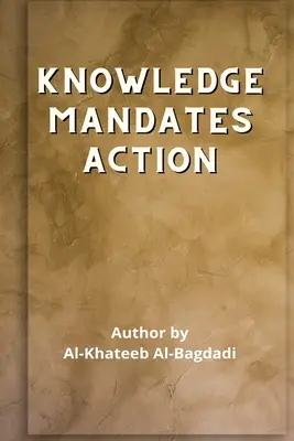 Iqtidaa-ul-'Ilm al-'Amal - El conocimiento obliga a actuar - Iqtidaa-ul-'Ilm al-'Amal - Knowledge Mandates Action