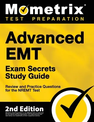 Guía avanzada del estudio de los secretos del examen de EMT - revisión y preguntas de la práctica para la prueba de NREMT: [2da edición] - Advanced EMT Exam Secrets Study Guide - Review and Practice Questions for the NREMT Test: [2nd Edition]