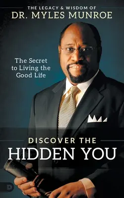 Descubre lo que escondes: El secreto para vivir la buena vida - Discover the Hidden You: The Secret to Living the Good Life