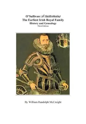 O'Sullivan (O'Suilleabhainn), la primera familia real irlandesa: historia y genealogía. Tercera edición - O'Sullivan (O'Suilleabhainn), the Earliest Irish Royal Family: History and Genealogy. Third Edition