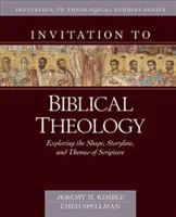 Invitación a la teología bíblica: Explorando la forma, el argumento y los temas de la Biblia - Invitation to Biblical Theology: Exploring the Shape, Storyline, and Themes of the Bible