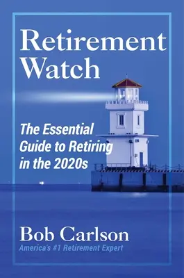 Vigilancia de la jubilación: La guía esencial para jubilarse en la década de 2020 - Retirement Watch: The Essential Guide to Retiring in the 2020s