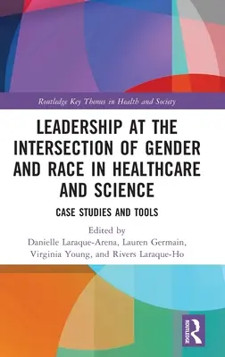 Liderazgo en la intersección del género y la raza en la sanidad y la ciencia: Casos prácticos y herramientas - Leadership at the Intersection of Gender and Race in Healthcare and Science: Case Studies and Tools