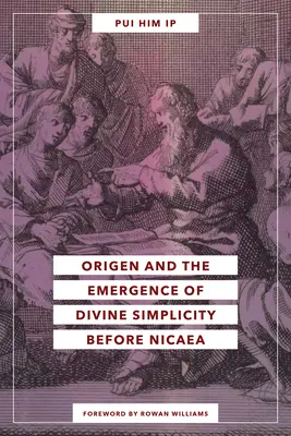 Orígenes y el surgimiento de la simplicidad divina antes de Nicea - Origen and the Emergence of Divine Simplicity Before Nicaea