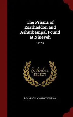 Los prismas de Esarhaddon y Ashurbanipal hallados en Nínive: 1917-8 - The Prisms of Esarhaddon and Ashurbanipal Found at Nineveh: 1917-8