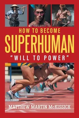 Cómo convertirse en superhumano: voluntad de poder - How to Become Superhuman: will to power