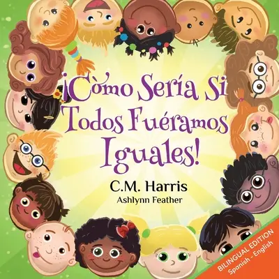 ¿Y si todos fuéramos iguales? Edición Bilingüe: ¡Cmo Sera Si Todos Furamos Iguales! - What If We Were All The Same! Bilingual Edition: Cmo Sera Si Todos Furamos Iguales!