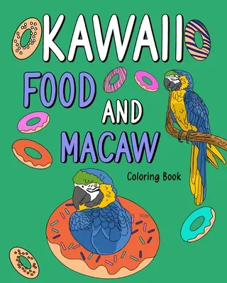 Kawaii Alimentos y Guacamayo Libro para colorear: Páginas para colorear para adultos, Pintar recetas de menú de comida y dibujos de animales de zoológico - Kawaii Food and Macaw Coloring Book: Adult Coloring Pages, Painting Food Menu Recipes and Zoo Animal Pictures