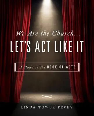Somos la Iglesia... Actuemos como tal: Un estudio sobre el libro de los Hechos - We Are the Church... Let's Act Like It: A Study on the Book of Acts