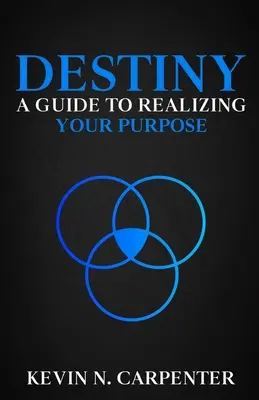 Destino: una guía para hacer realidad tu propósito - Destiny: a Guide to Realizing Your Purpose