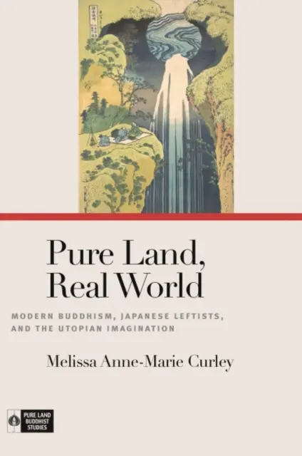 Tierra pura, mundo real: El budismo moderno, los izquierdistas japoneses y la imaginación utópica - Pure Land, Real World: Modern Buddhism, Japanese Leftists, and the Utopian Imagination