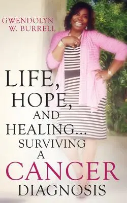 Vida, esperanza y curación... Superar un diagnóstico de cáncer - Life, Hope, and Healing...Surviving a Cancer Diagnosis