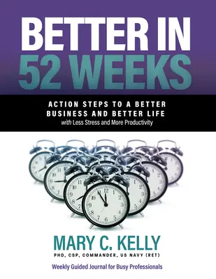 Mejor en 52 Semanas: Pasos de acción para un negocio y una vida mejores, con menos estrés y más productividad - Better in 52 Weeks: Action Steps to a Better Business and Better Life with Less Stress and More Productivity