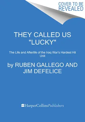 They Called Us Lucky: The Life and Afterlife of the Iraq War's Hardest Hit Unit (Nos llamaron afortunados: vida y posguerra de la unidad más castigada de la guerra de Irak) - They Called Us Lucky: The Life and Afterlife of the Iraq War's Hardest Hit Unit