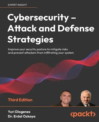 Ciberseguridad - Estrategias de ataque y defensa - Tercera edición: Mejore su postura de seguridad para mitigar los riesgos y evitar que los atacantes se infiltren - Cybersecurity - Attack and Defense Strategies - Third Edition: Improve your security posture to mitigate risks and prevent attackers from infiltrating