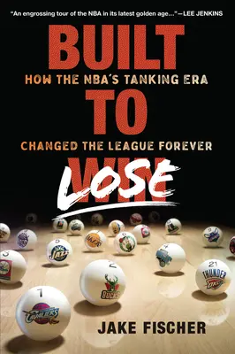 Built to Lose: How the Nba's Tanking Era Changed the League Forever (Creados para perder: cómo la era del tanking de la NBA cambió la liga para siempre) - Built to Lose: How the Nba's Tanking Era Changed the League Forever