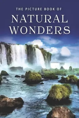 El libro ilustrado de las maravillas naturales: Un libro de regalo para enfermos de Alzheimer y personas mayores con demencia - The Picture Book of Natural Wonders: A Gift Book for Alzheimer's Patients and Seniors with Dementia