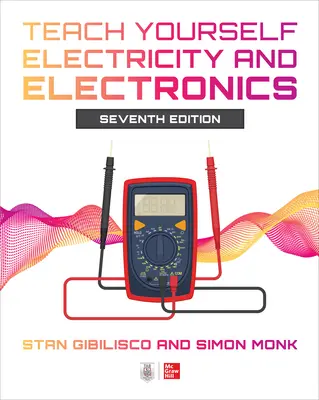 Teach Yourself Electricity and Electronics, Séptima edición - Teach Yourself Electricity and Electronics, Seventh Edition