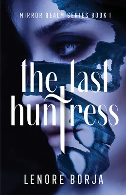 La última cazadora: Serie El reino de los espejos Libro I - The Last Huntress: Mirror Realm Series Book I