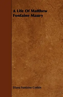 La vida de Matthew Fontaine Maury, padre de la oceanografía moderna - A Life of Matthew Fontaine Maury;The Father of Modern Oceanography