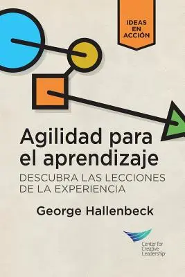 Aprendiendo Agilidad: Desbloquea las lecciones de la experiencia (Español para Latinoamérica) - Learning Agility: Unlock the Lessons of Experience (Spanish for Latin America)