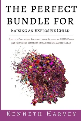 El paquete perfecto para criar a un niño explosivo: Estrategias de Crianza Positiva para Educar a un Niño con TDAH y Enseñarle Habilidades para la Vida Emoti - The Perfect Bundle For Raising an Explosive Child: Positive Parenting Strategies for Raising an ADHD Child and Teaching Them Life Skills for The Emoti