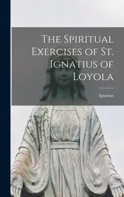 Los Ejercicios Espirituales de San Ignacio de Loyola - The Spiritual Exercises of St. Ignatius of Loyola