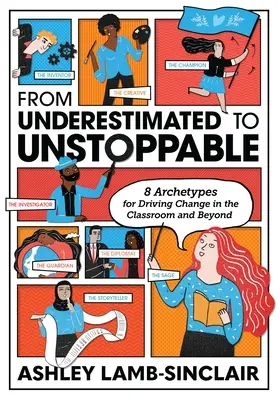 De subestimado a imparable: 8 arquetipos para impulsar el cambio en el aula y fuera de ella - From Underestimated to Unstoppable: 8 Archetypes for Driving Change in the Classroom and Beyond