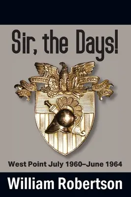 Señor, ¡qué días! West Point Julio 1960 - Junio 1964 - Sir, The Days! West Point July 1960 - June 1964