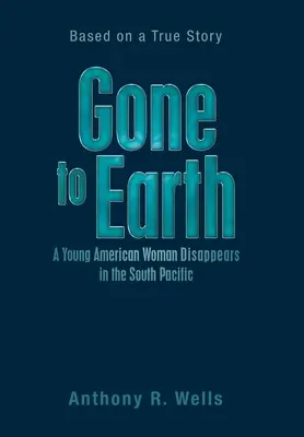Gone to Earth, una joven estadounidense desaparece en el Pacífico Sur: Basado en una historia real - Gone to Earth a Young American Woman Disappears in the South Pacific: Based on a True Story