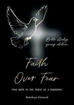 Fe sobre el miedo: Encuentra la esperanza en medio de una pandemia: Edición para grupos de estudio bíblico - Faith Over Fear: Find Hope in the Midst of a Pandemic: Bible Study Group edition