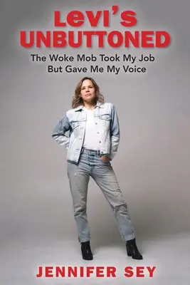 Levi's Unbuttoned: The Woke Mob Took My Job But Gave Me My Voice (La mafia despierta me quitó el trabajo pero me dio mi voz) - Levi's Unbuttoned: The Woke Mob Took My Job But Gave Me My Voice