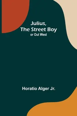 Julius, el chico de la calle; o en el Oeste - Julius, The Street Boy; or Out West