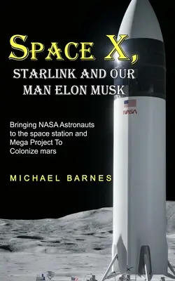 Space X: Starlink y Nuestro Hombre Elon Musk Llevando Astronautas De La NASA A La Estación Espacial Y El Mega Proyecto De Colonizar Marte - Space X: Starlink and Our Man Elon Musk Bringing NASA Astronauts to the space station and Mega Project To Colonize mars