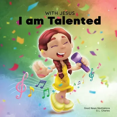 Con Jesús tengo talento: Un libro cristiano para niños acerca de los talentos y habilidades que Dios nos ha dado; usando una historia basada en la Biblia para ayudar a los niños a entender que ellos mismos son talentosos. - With Jesus I am Talented: A Christian book for kids about God-given talents & abilities; using a bible-based story to help kids understand they