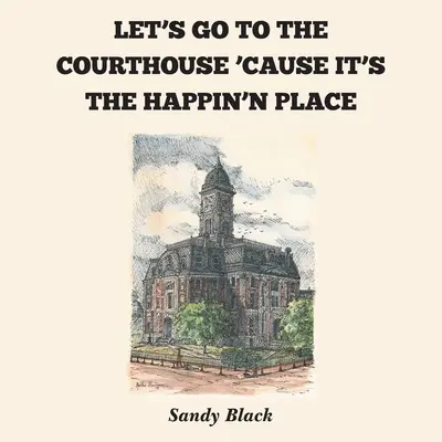 Let's Go to the Courthouse 'Cause It's the Happin'n Place (Vamos al juzgado porque es el lugar feliz) - Let's Go to the Courthouse 'Cause It's the Happin'n Place