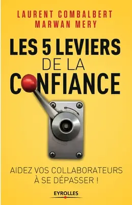 Las 5 claves de la confianza: Aider vos collaborateurs se dpasser - Les 5 leviers de la confiance: Aider vos collaborateurs  se dpasser