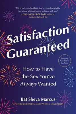 Satisfacción Garantizada: Cómo tener el sexo que siempre has deseado - Satisfaction Guaranteed: How to Have the Sex You've Always Wanted