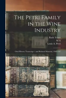 La Familia Petri en la Industria del Vino: Transcripción de la historia oral / y material relacionado, 1969-197 - The Petri Family in the Wine Industry: Oral History Transcript / and Related Material, 1969-197