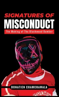 Signatures of Misconduct: The Making of The Blackwood Bomber