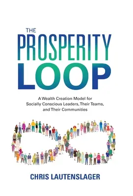 El Bucle de la Prosperidad: Un modelo de creación de riqueza para líderes con conciencia social, sus equipos y sus comunidades - The Prosperity Loop: A Wealth Creation Model for Socially Conscious Leaders, Their Teams, and Their Communities