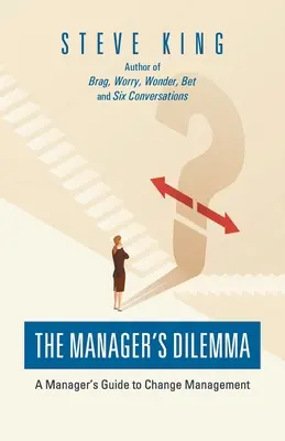 El dilema del directivo: Guía del directivo para la gestión del cambio - The Manager's Dilemma: A Manager's Guide to Change Management