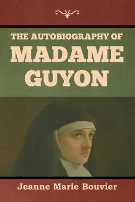 La autobiografía de Madame Guyon - The Autobiography of Madame Guyon
