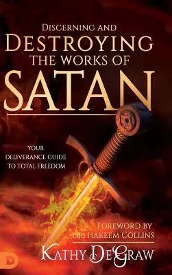 Discerniendo y Destruyendo las Obras de Satanás: Su Guía de Liberación para la Libertad Total - Discerning and Destroying the Works of Satan: Your Deliverance Guide to Total Freedom