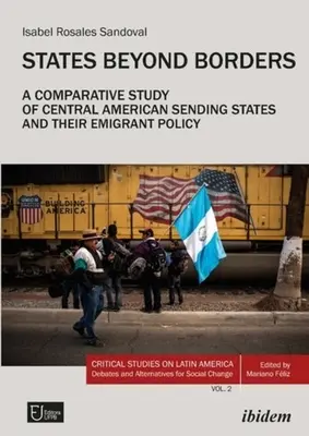 Estados más allá de las fronteras: Un estudio comparativo de los Estados emisores centroamericanos y su política de emigración (1998-2021) - States Beyond Borders: A Comparative Study of Central American Sending States and Their Emigrant Policy (1998-2021)