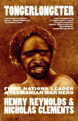 Tongerlongeter: Líder de las Primeras Naciones y Héroe de Guerra de Tasmania, nueva edición - Tongerlongeter: First Nations Leader and Tasmanian War Hero, new edition