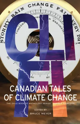 CLI-Fi: Cuentos canadienses sobre el cambio climático; El libro del exilio de la serie de antologías, número catorce - CLI-Fi: Canadian Tales of Climate Change; The Exile Book of Anthology Series, Number Fourteen