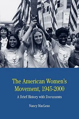 El movimiento feminista estadounidense: Breve historia con documentos - The American Women's Movement: A Brief History with Documents