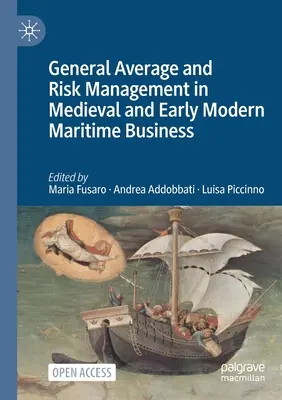 Avería gruesa y gestión de riesgos en el comercio marítimo medieval y de principios de la Edad Moderna - General Average and Risk Management in Medieval and Early Modern Maritime Business